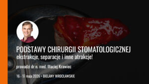 Podstawy chirurgii stomatologicznej ekstrakcje separacje i inne atrakcje edycja 7 16 17 05 2026
