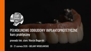 Pełnołukowe odbudowy implantoprotetyczne kurs praktyczny edycja 1 20 21 06 2026