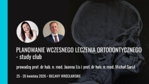 Planowanie wczesnego leczenia ortodontycznego - study club edycja 2 25 26 04 2026