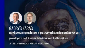 Gabryś Karaś rozwiązywanie problemów w ponownym leczeniu endodontycznym edycja 10 28 29 30 08 2026