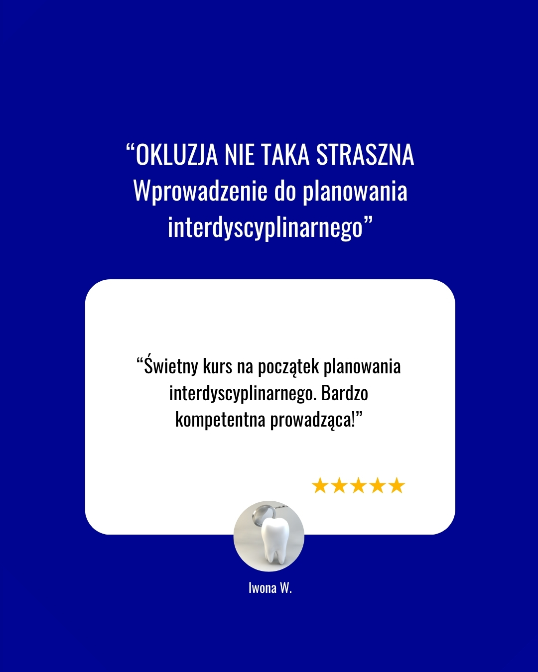 Opinie lekarzy o kursie OKLUZJA NIE TAKA STRASZNA – wprowadzenie do planowania interdyscyplinarnego w MCS Karaś